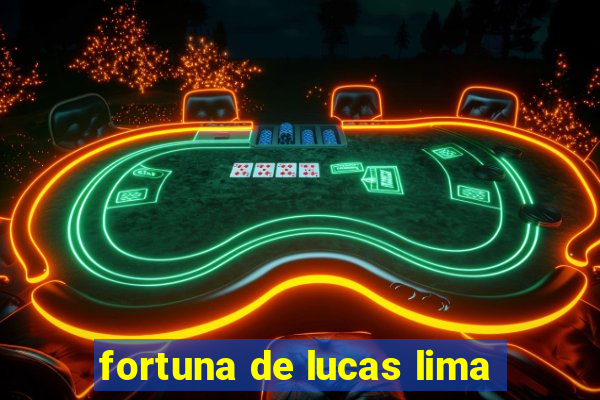 fortuna de lucas lima